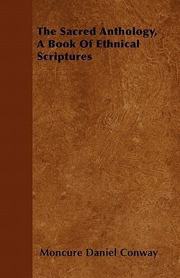 The Sacred Anthology, A Book Of Ethnical Script... [Large Print] 1446033279 Book Cover