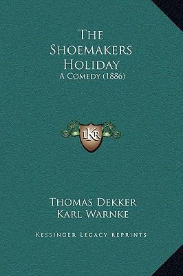 The Shoemakers Holiday: A Comedy (1886) 116924260X Book Cover