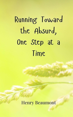 Running Toward the Absurd, One Step at a Time 369085668X Book Cover