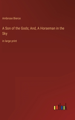 A Son of the Gods; And, A Horseman in the Sky: ... 3368351915 Book Cover