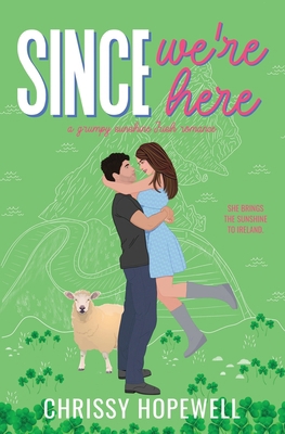 Since We're Here: A Grumpy Sunshine Irish Romance B0DFQJCVGR Book Cover