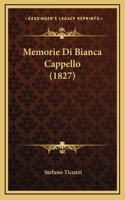 Memorie Di Bianca Cappello (1827) [Italian] 1167826620 Book Cover
