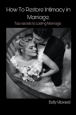 How to Restore Intimacy in Marriage: Top secret... B0BJ3538ZW Book Cover