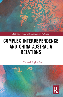 Complex Interdependence and China-Australia Rel... 1032361514 Book Cover