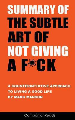 Paperback Summary of the Subtle Art of Not Giving a F*ck: A Counterintuitive Approach to Living a Good Life by Mark Manson Book
