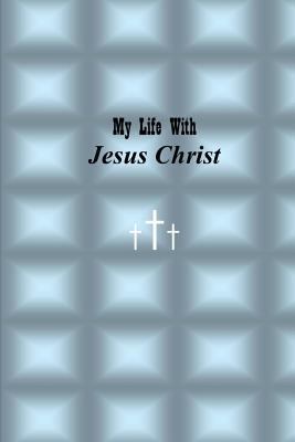 My Life with Jesus Christ: Blue 0692201661 Book Cover