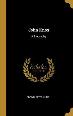 John Knox: A Biography 0526749121 Book Cover