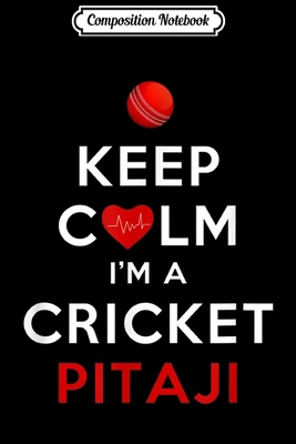 Composition Notebook: Mens I Can't Keep Calm I'm a Cricket Pitaji  Journal/Notebook Blank Lined Ruled 6x9 100 Pages