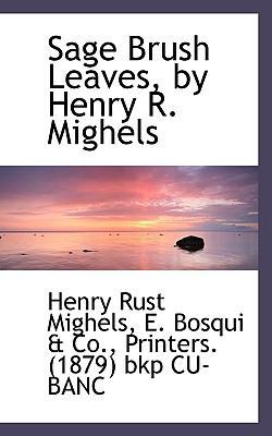 Sage Brush Leaves, by Henry R. Mighels 1117105555 Book Cover