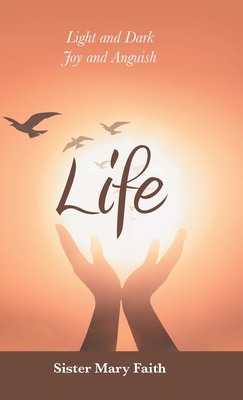 Life: Light and Dark Joy and Anguish 1663204810 Book Cover