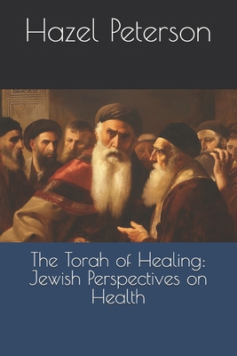 The Torah of Healing: Jewish Perspectives on He...            Book Cover