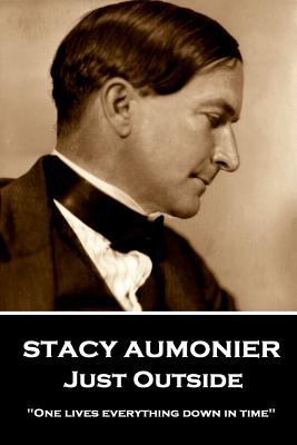 Stacy Aumonier - Just Outside: "One lives every... 1787801039 Book Cover