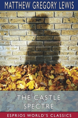 The Castle Spectre (Esprios Classics) 1034333739 Book Cover