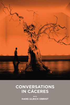 Conversations in Cáceres with Hans Ulrich Obrist 8493491632 Book Cover