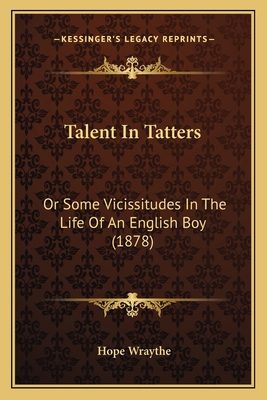 Talent In Tatters: Or Some Vicissitudes In The ... 1165102161 Book Cover