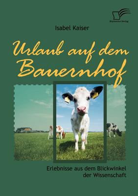 Urlaub auf dem Bauernhof: Erlebnisse aus dem Bl... [German] 3836666014 Book Cover