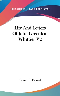 Life And Letters Of John Greenleaf Whittier V2 0548089698 Book Cover