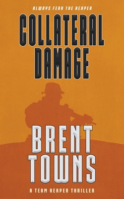 Collateral Damage: A Team Reaper Thriller 1685495257 Book Cover