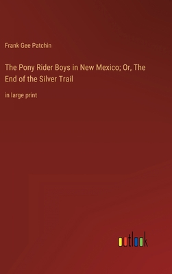 The Pony Rider Boys in New Mexico; Or, The End ... 3368337238 Book Cover