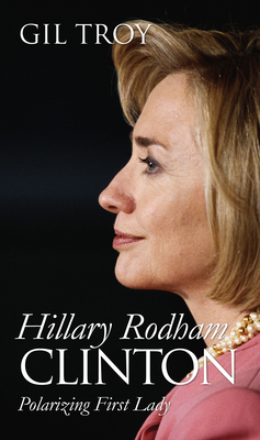 Hillary Rodham Clinton: Polarizing First Lady 0700614885 Book Cover