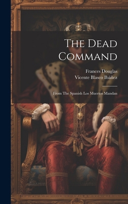 The Dead Command: From The Spanish Los Muertos ... B0CM6V9FXW Book Cover