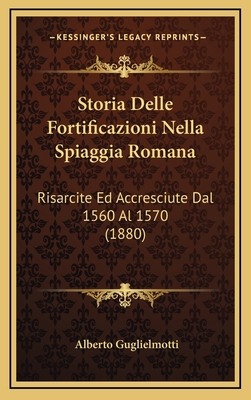 Storia Delle Fortificazioni Nella Spiaggia Roma... [Italian] 1166885690 Book Cover