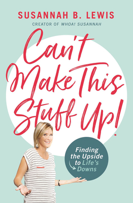 Can't Make This Stuff Up!: Finding the Upside t... 1400208017 Book Cover