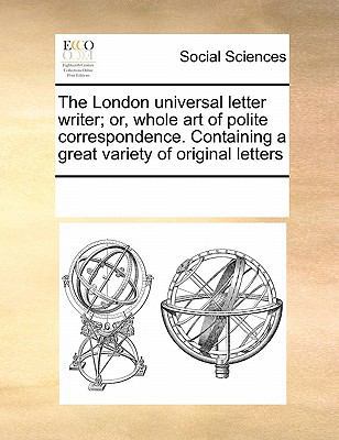 The London Universal Letter Writer; Or, Whole A... 1171230966 Book Cover