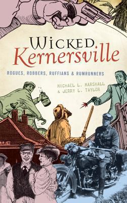 Wicked Kernersville: Rogues, Robbers, Ruffians ... 1540219933 Book Cover