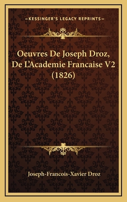 Oeuvres De Joseph Droz, De L'Academie Francaise... [French] 1165461501 Book Cover