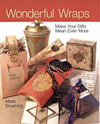 Wonderful Wraps: Make Your Gifts Mean Even More 1402703449 Book Cover