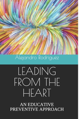 Leading from the Heart: An Educative Preventive... 1735428345 Book Cover