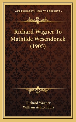 Richard Wagner to Mathilde Wesendonck (1905) 1165057212 Book Cover