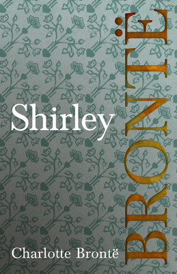 Shirley: Including Introductory Essays by G. K.... 1528703766 Book Cover