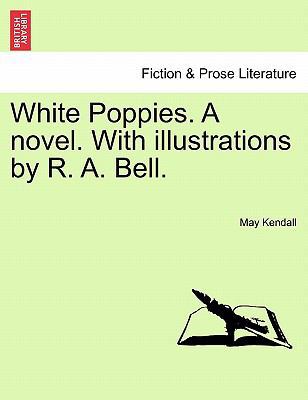 White Poppies. a Novel. with Illustrations by R... 1241240434 Book Cover