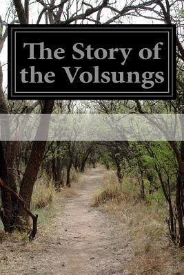 The Story of the Volsungs: (Volsunga Saga) With... 1497556597 Book Cover