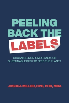 Peeling Back the Labels: Organics, non-GMOs and... B0B28D4KYJ Book Cover