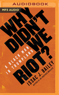 Why Didn't We Riot?: A Black Man in Trumpland 1713556197 Book Cover