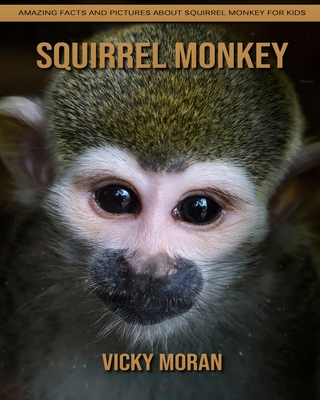 Paperback Squirrel Monkey: Amazing Facts and Pictures about Squirrel Monkey for Kids [Large Print] Book