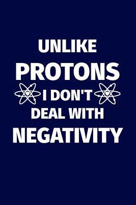 Unlike Protons I Don't Deal With Negativity: Fu... 1719304564 Book Cover