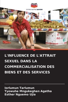 L'Influence de l'Attrait Sexuel Dans La Commerc... [French] 6208198879 Book Cover