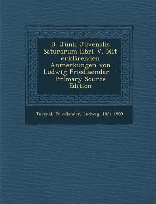 D. Junii Juvenalis Saturarum Libri V. Mit Erkla... [Latin] 1295562030 Book Cover