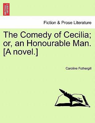 The Comedy of Cecilia; Or, an Honourable Man. [... 1241177023 Book Cover