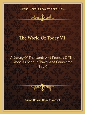 The World Of Today V1: A Survey Of The Lands An... 1167218221 Book Cover