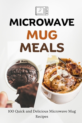 Microwave Mug Meals: 100 Quick and Delicious Mi... B0CHL3MGQ8 Book Cover