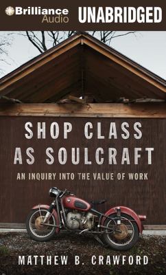 Shop Class as Soulcraft: An Inquiry Into the Va... 1455805718 Book Cover
