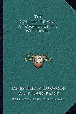 The Country Beyond a Romance of the Wilderness 1162725249 Book Cover