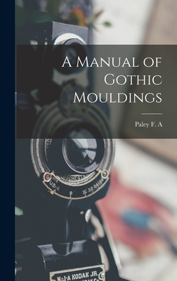 A Manual of Gothic Mouldings 1015684149 Book Cover