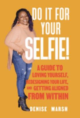 Paperback Do It for Your SELFIE! : A Guide to Loving Yourself, Redesigning Your Life, and Getting Aligned from Within Book