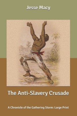 The Anti-Slavery Crusade: A Chronicle of the Ga... B087R9LSG4 Book Cover